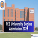 PES University Begins Admissions for 2026 Session; Apply Now @admissions.pes.edu
